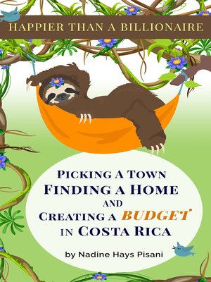 cover image of Picking a Town, Finding a Home, and Creating a Budget in Costa Rica: Happier Than A Billionaire, Book 7